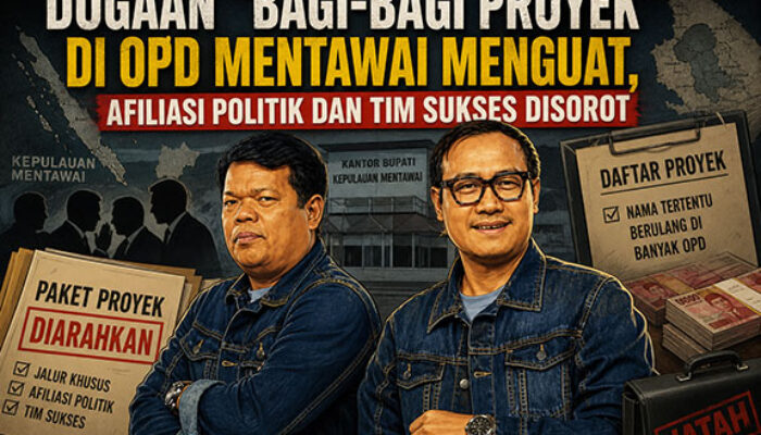 Dugaan “Bagi-Bagi Proyek” di OPD Mentawai Menguat, Afiliasi Politik dan Tim Sukses Disorot